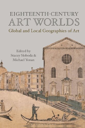 Eighteenthcentury Art Worlds Global And Local Geographies Of Art Stacey Sloboda Michael Yonan Editors