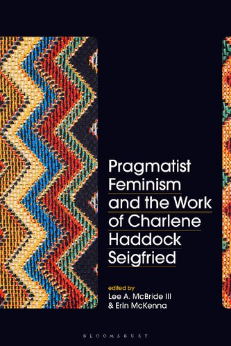 Pragmatist Feminism And The Work Of Charlene Haddock Seigfried Lee A Mcbride Erin Mckenna Editors