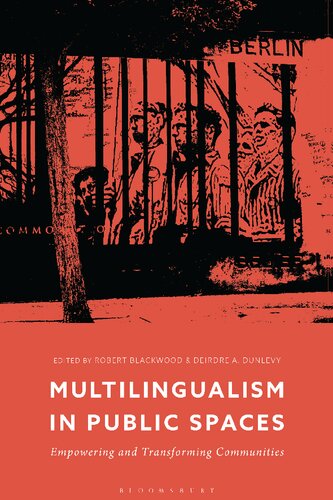 Multilingualism In Public Spaces Empowering And Transforming Communities Robert Blackwood Deirdre A Dunlevy