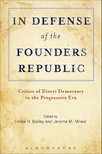 In Defense Of The Founders Republic Critics Of Direct Democracy In The Progressive Era Jerome M Mileur Editor
