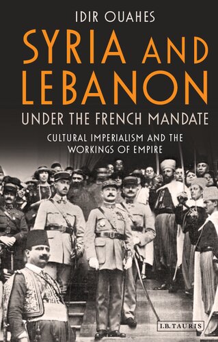 Syria And Lebanon Under The French Mandate Cultural Imperialism And The Workings Of Empire Idir Ouahes