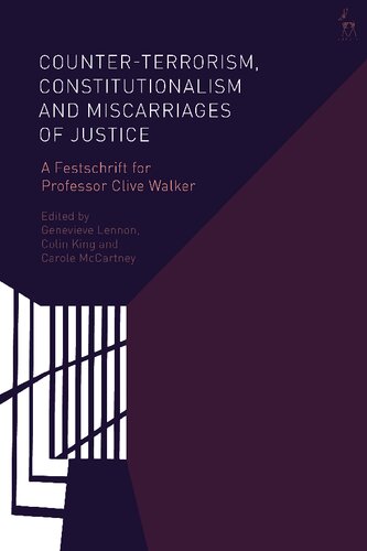 Counterterrorism Constitutionalism And Miscarriages Of Justice A Festschrift For Professor Clive Walker Genevieve Lennon Colin King Carole Mccartney Editors