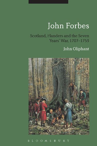 John Forbes Scotland Flanders And The Seven Years War 17071759 John Oliphant