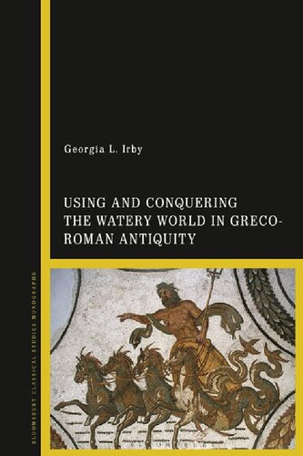 Using And Conquering The Watery World In Grecoroman Antiquity Georgia L Irby