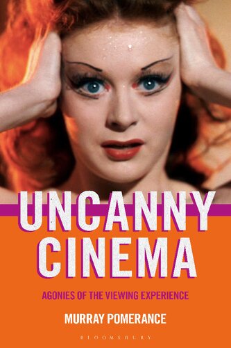 Uncanny Cinema Agonies Of The Viewing Experience Murray Pomerance