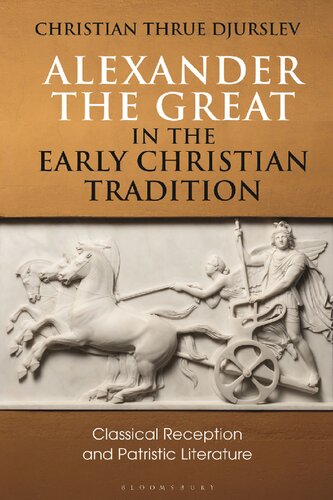 Alexander The Great In The Early Christian Tradition Classical Reception And Patristic Literature Christian Thrue Djurslev