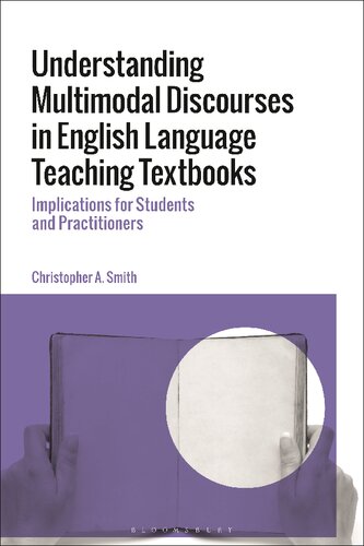 Understanding Multimodal Discourses In English Language Teaching Textbooks Implications For Students And Practitioners Christopher A Smith