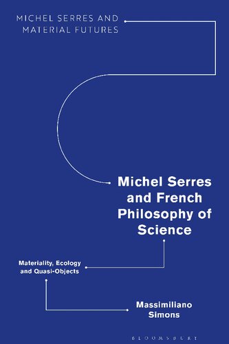 Michel Serres And French Philosophy Of Science Materiality Ecology And Quasiobjects Massimiliano Simons