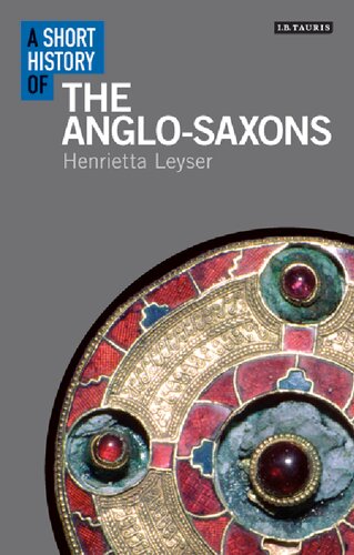 A Short History Of The Anglosaxons Henrietta Leyser Editor