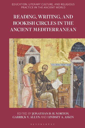Reading Writing And Bookish Circles In The Ancient Mediterranean Jonathan D H Norton Garrick V Allen Lindsey A Askin Editors