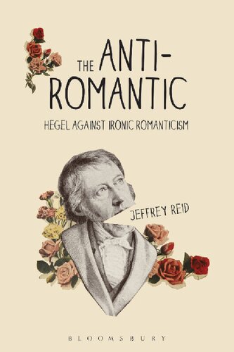 The Antiromantic Hegel Against Ironic Romanticism Jeffrey Reid