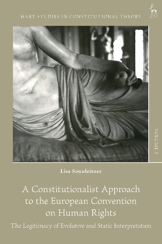 A Constitutionalist Approach To The European Convention On Human Rights The Legitimacy Of Evolutive And Static Interpretation Lisa Sonnleitner