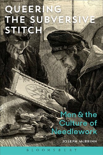 Queering The Subversive Stitch Men And The Culture Of Needlework Joseph Mcbrinn
