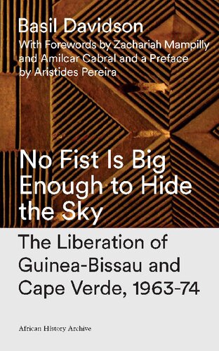 No Fist Is Big Enough To Hide The Sky The Liberation Of Guineabissau And Cape Verde 196374 Basil Davidson