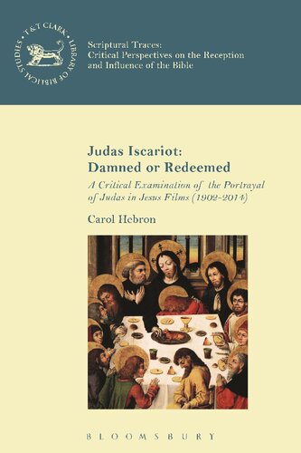 Judas Iscariot Damned Or Redeemed A Critical Examination Of The Portrayal Of Judas In Jesus Films 19022014 Carol A Hebron