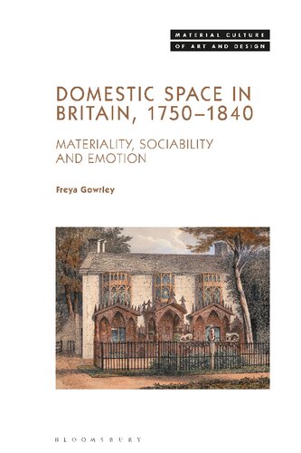 Domestic Space In Britain 17501840 Materiality Sociability And Emotion Freya Gowrley