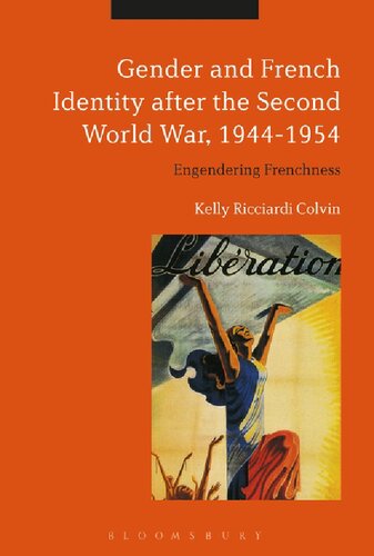 Gender And French Identity After The Second World War 19441954 Engendering Frenchness Kelly Ricciardi Colvin