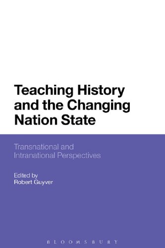 Teaching History And The Changing Nation State Transnational And Intranational Perspectives Robert Guyver Editor