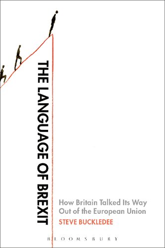 The Language Of Brexit How Britain Talked Its Way Out Of The European Union Steve Buckledee