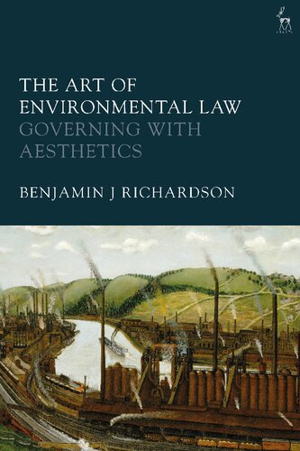 The Art Of Environmental Law Governing With Aesthetics Benjamin J Richardson