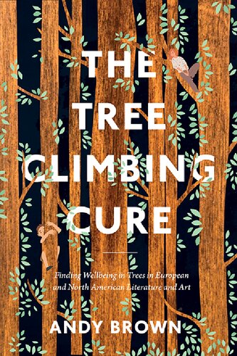The Tree Climbing Cure Finding Wellbeing In Trees In European And North American Literature And Art Andy Brown