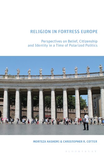 Religion In Fortress Europe Perspectives On Belief Citizenship And Identity In A Time Of Polarized Politics Morteza Hashemi Christopher R Cotter Editors
