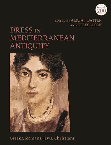Dress In Mediterranean Antiquity Greeks Romans Jews Christians Alicia J Batten Kelly Olson Editors