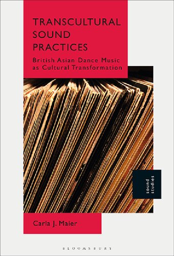 Transcultural Sound Practices British Asian Dance Music As Cultural Transformation Carla J Maier