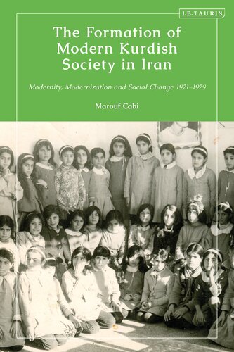The Formation Of Modern Kurdish Society In Iran Modernity Modernization And Social Change 19211979 Marouf Cabi