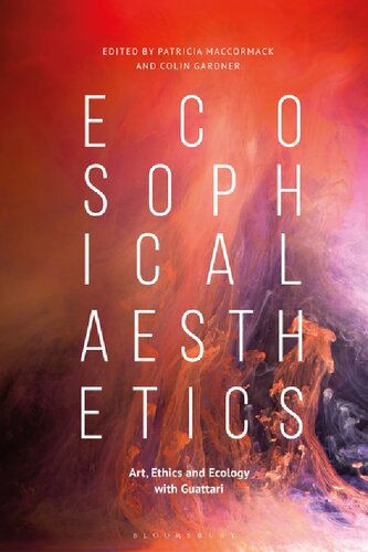Ecosophical Aesthetics Art Ethics And Ecology With Guattari Patricia Maccormack Colin Gardner Editors