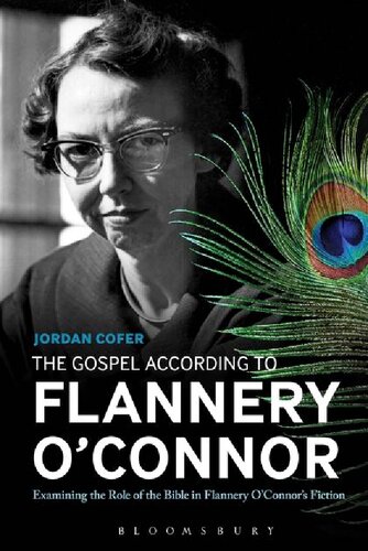 The Gospel According To Flannery Oconnor Examining The Role Of The Bible In Flannery Oconnors Fiction Jordan Cofer