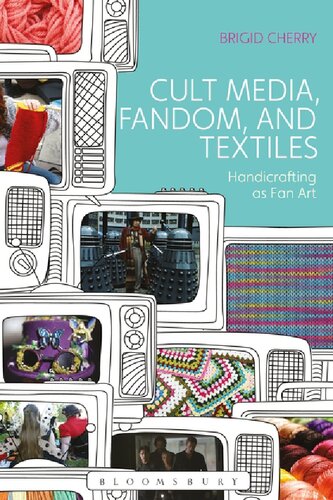 Cult Media Fandom And Textiles Handicrafting As Fan Art Brigid Cherry