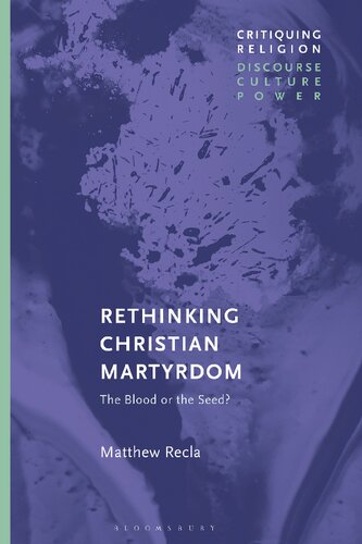 Rethinking Christian Martyrdom The Blood Or The Seed Matt Recla