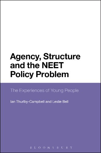 Agency Structure And The Neet Policy Problem The Experiences Of Young People Ian Thurlbycampbell Leslie Bell