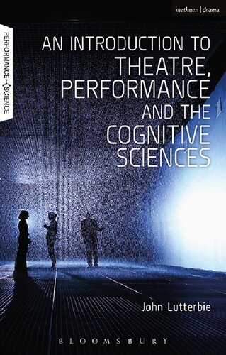 An Introduction To Theatre Performance And The Cognitive Sciences John Lutterbie