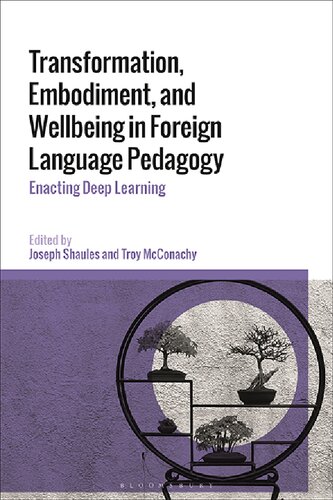 Transformation Embodiment And Wellbeing In Foreign Language Pedagogy Enacting Deep Learning Joseph Shaules Troy Mcconachy Editors