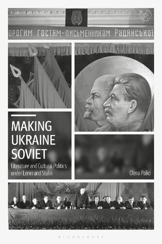 Making Ukraine Soviet Literature And Cultural Politics Under Lenin And Stalin Olena Palko