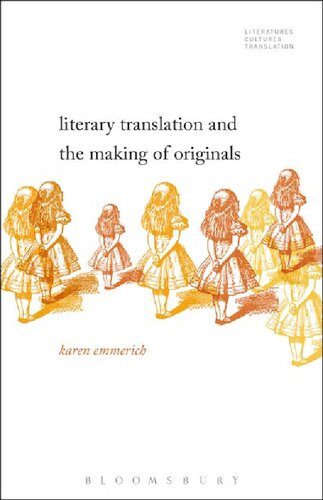 Literary Translation And The Making Of Originals Karen Emmerich