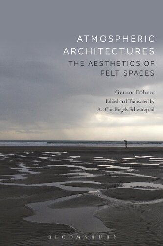 Atmospheric Architectures The Aesthetics Of Felt Spaces Gernot Bhme Achr Engelsschwarzpaul