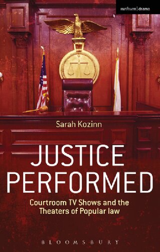 Justice Performed Courtroom Tv Shows And The Theaters Of Popular Law Sarah Kozinn