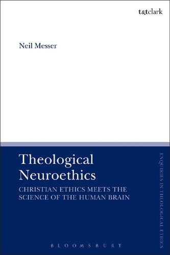 Theological Neuroethics Christian Ethics Meets The Science Of The Human Brain Neil Messer