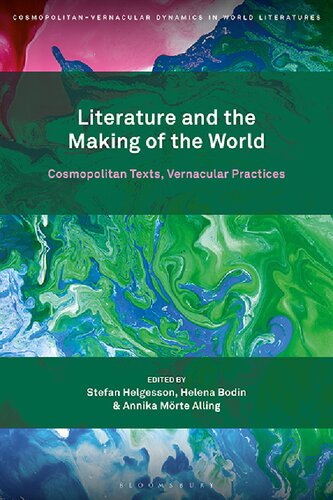 Literature And The Making Of The World Cosmopolitan Texts Vernacular Practices Stefan Helgesson Helena Bodin Annika Mrte Alling Editor
