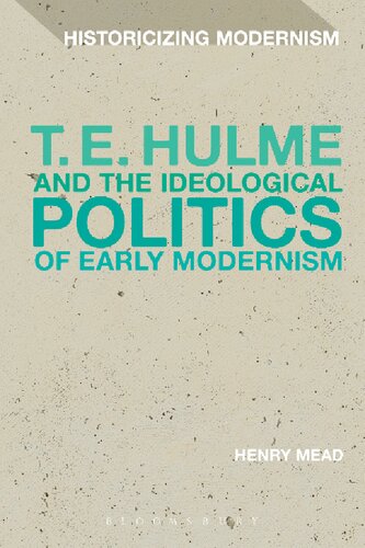 T E Hulme And The Ideological Politics Of Early Modernism Henry Mead