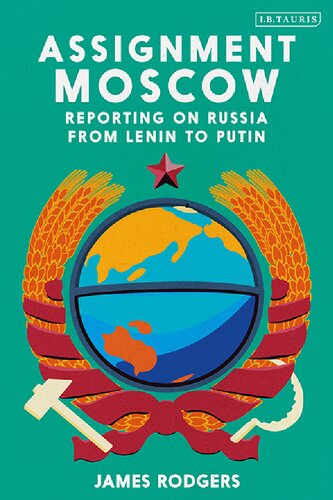 Assignment Moscow Reporting On Russia From Lenin To Putin James Rodgers