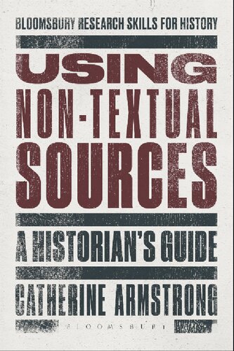 Using Nontextual Sources A Historians Guide Catherine Armstrong
