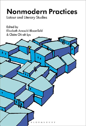 Nonmodern Practices Latour And Literary Studies Elisabeth Arnouldbloomfield Claire Chiah Lyu Editors