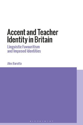 Accent And Teacher Identity In Britain Linguistic Favouritism And Imposed Identities Alex Baratta
