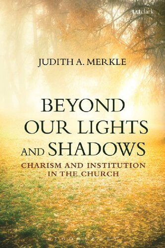 Beyond Our Lights And Shadows Charism And Institution In The Church Judith A Merkle
