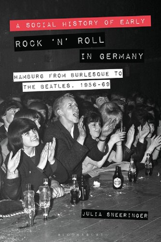 A Social History Of Early Rock N Roll In Germany Hamburg From Burlesque To The Beatles 195669 Julia Sneeringer