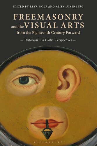Freemasonry And The Visual Arts From The Eighteenth Century Forward Historical And Global Perspectives Reva Wolf Alisa Luxenberg Editors